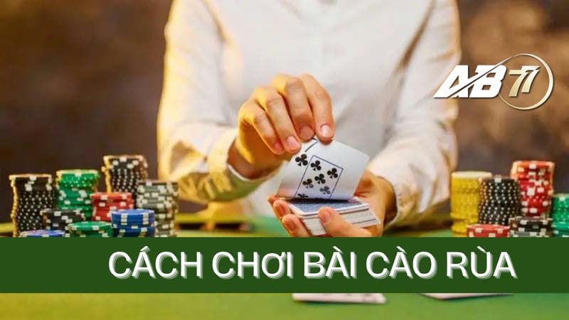 Cách chơi bài Cào Rùa như thế nào dễ ăn nhất?