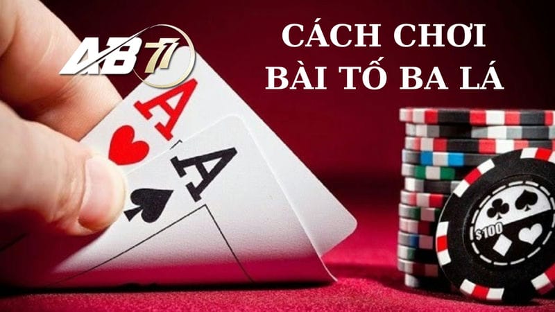 Quy trình của cách chơi bài tố ba lá