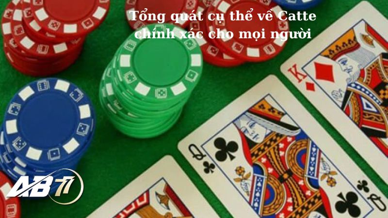 Tổng quát cụ thể về cách đánh bài Catte chính xác cho mọi người